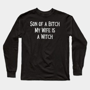 Son of a Bitch, My Wife is a Witch! Cheeky Witch Long Sleeve T-Shirt